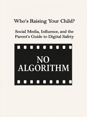 cover image of Who's Raising Your Child?  Social Media, Influence, and the Parent's Guide to Digital Safety